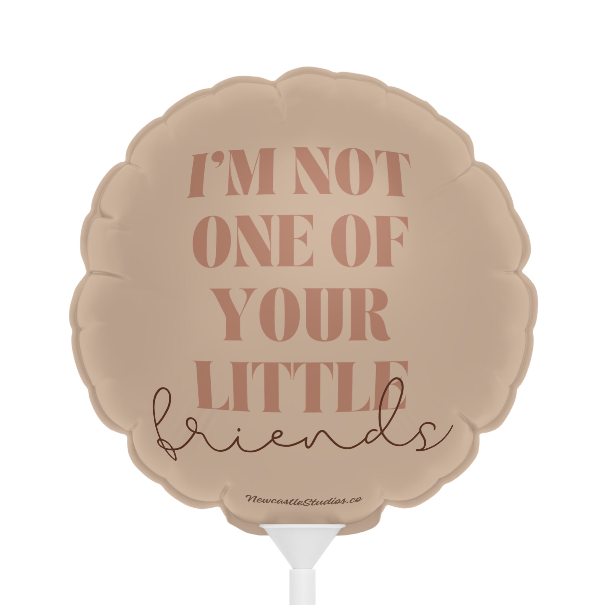 "I'm Not One of Your Little Friends" Balloon (6 in)