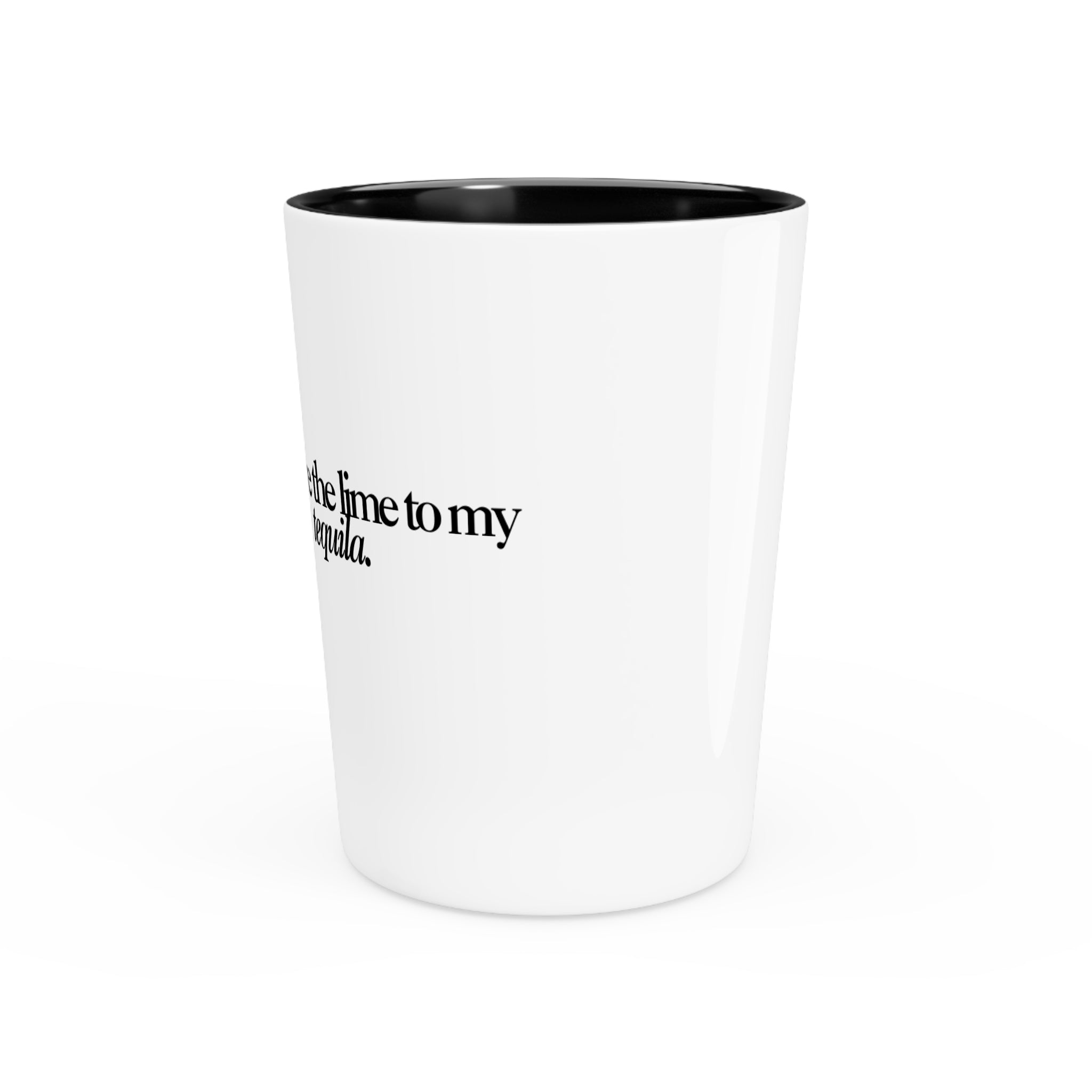 "The Lime to my Tequila" Shot Glass